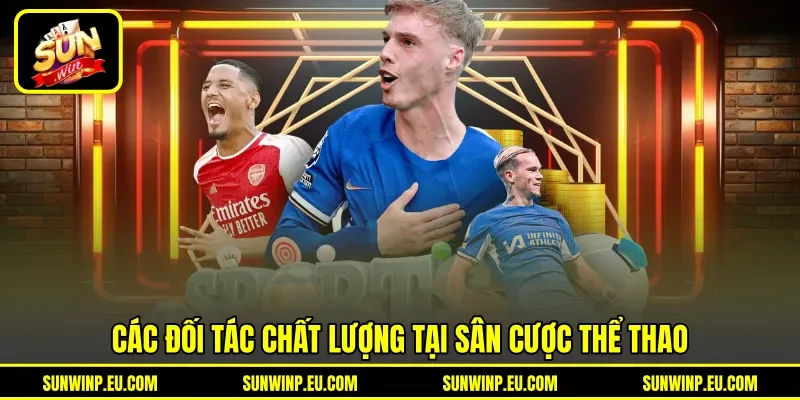 Các đối tác chất lượng tại sân cược thể thao