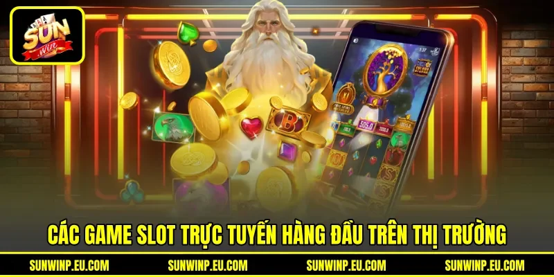 Các game slot trực tuyến hàng đầu trên thị trường Các game slot trực tuyến hàng đầu trên thị trường