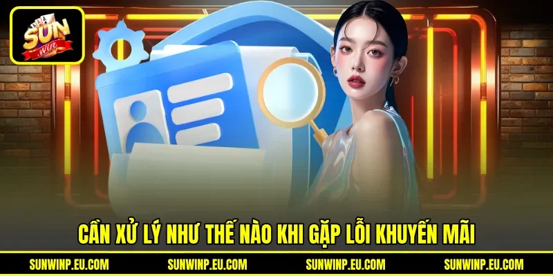 Cần xử lý như thế nào khi gặp lỗi khuyến mãi Cần xử lý như thế nào khi gặp lỗi khuyến mãi