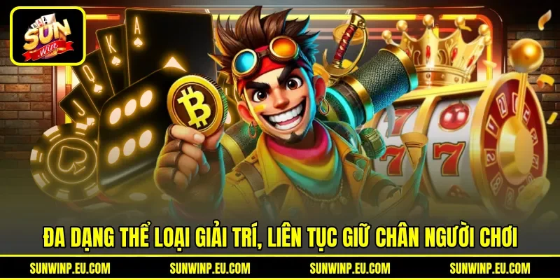 Đa dạng thể loại giải trí, liên tục giữ chân người chơi Đa dạng thể loại giải trí, liên tục giữ chân người chơi