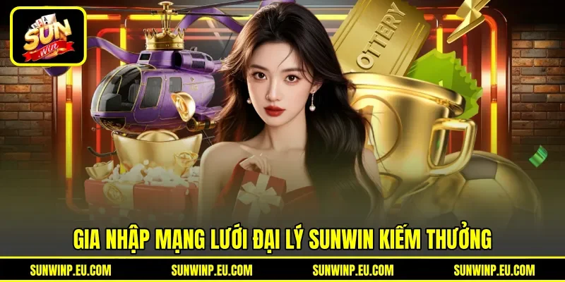 Gia nhập mạng lưới đại lý Sunwin kiếm thưởng Gia nhập mạng lưới đại lý Sunwin kiếm thưởng