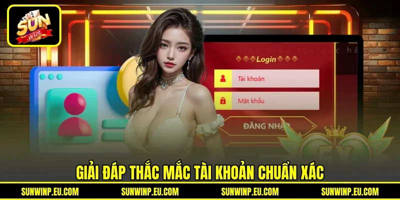 Giải đáp thắc mắc tài khoản chuẩn xác Giải đáp thắc mắc tài khoản chuẩn xác