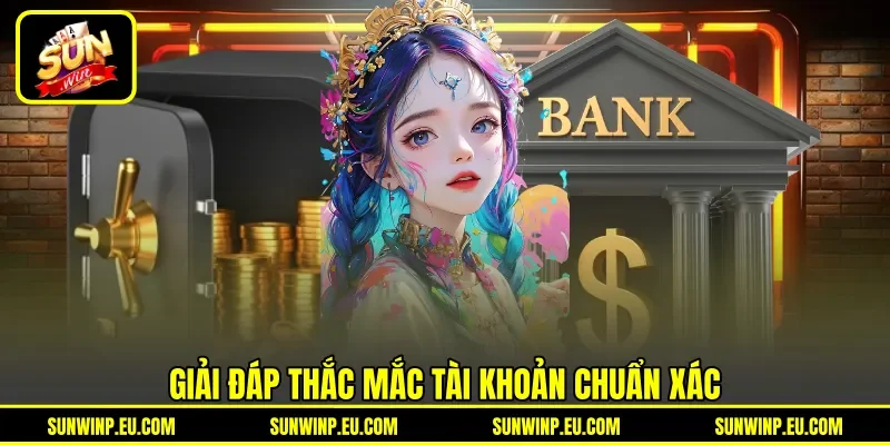 Giải đáp thắc mắc tài khoản chuẩn xác