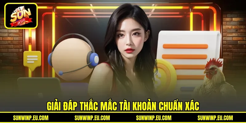 Giải đáp thắc mắc tài khoản chuẩn xác Giải đáp thắc mắc tài khoản chuẩn xác