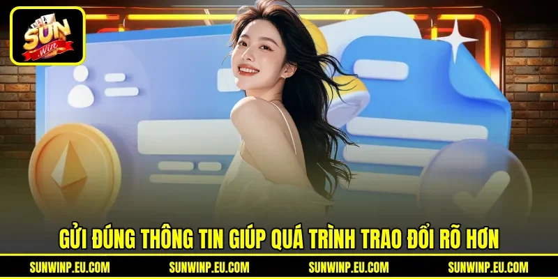Gửi đúng thông tin giúp quá trình trao đổi rõ hơn Gửi đúng thông tin giúp quá trình trao đổi rõ hơn