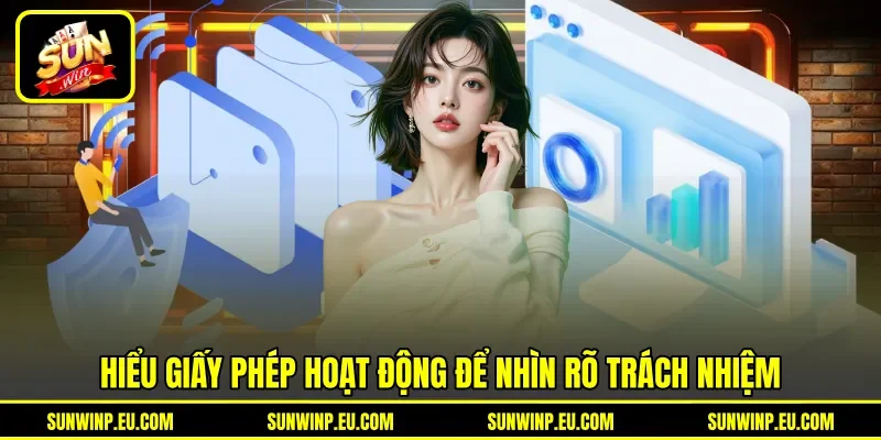 Hiểu giấy phép hoạt động để nhìn rõ trách nhiệm Hiểu giấy phép hoạt động để nhìn rõ trách nhiệm