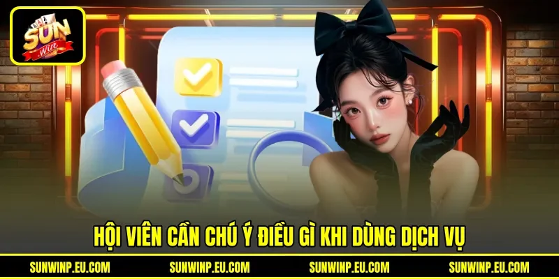 Hội viên cần chú ý điều gì khi dùng dịch vụ Hội viên cần chú ý điều gì khi dùng dịch vụ