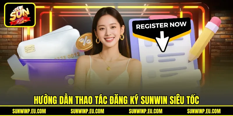 Hướng dẫn thao tác đăng ký Sunwin siêu tốc Hướng dẫn thao tác đăng ký Sunwin siêu tốc