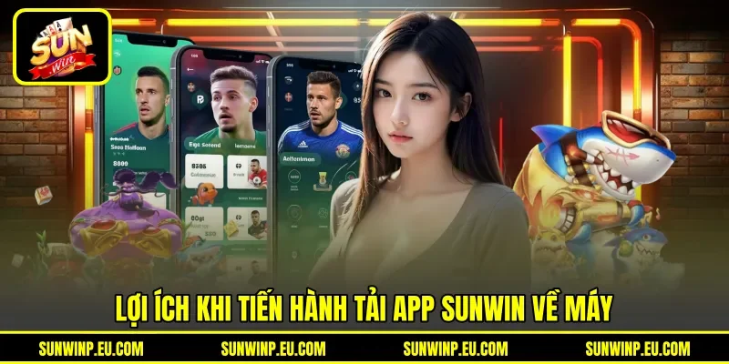 Lợi ích khi tiến hành tải app Sunwin về máy Lợi ích khi tiến hành tải app Sunwin về máy