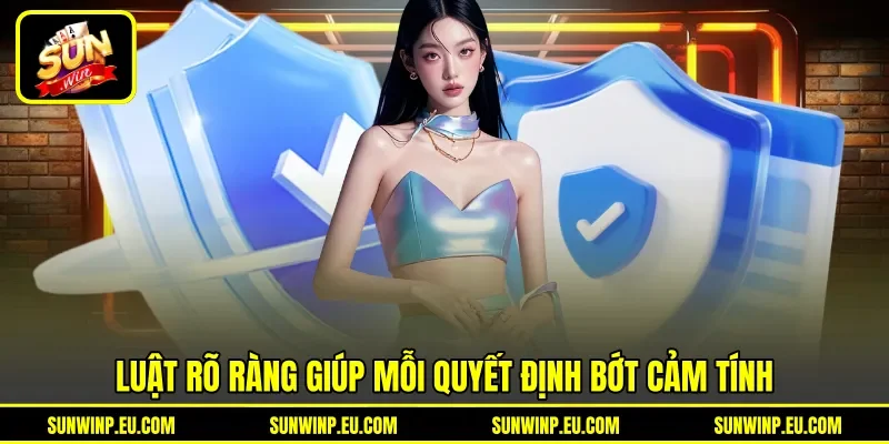Luật rõ ràng giúp mỗi quyết định bớt cảm tính Luật rõ ràng giúp mỗi quyết định bớt cảm tính