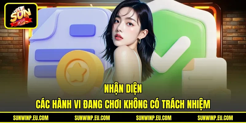Nhận diện các hành vi đang chơi không có trách nhiệm Nhận diện các hành vi đang chơi không có trách nhiệm