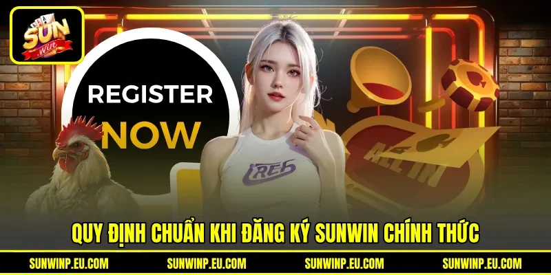 Quy định chuẩn khi đăng ký Sunwin chính thức Quy định chuẩn khi đăng ký Sunwin chính thức