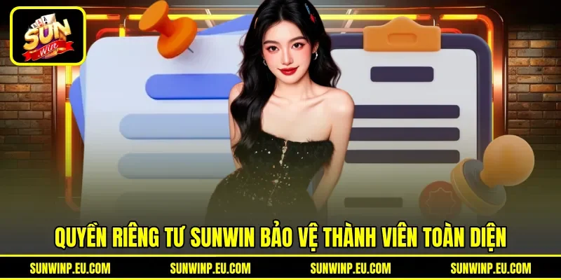 Quyền riêng tư Sunwin bảo vệ thành viên toàn diện Quyền riêng tư Sunwin bảo vệ thành viên toàn diện