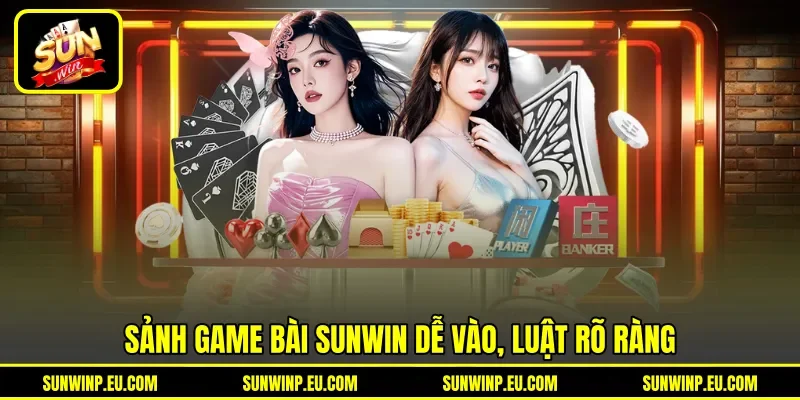 Sảnh game bài Sunwin dễ vào, luật rõ ràng