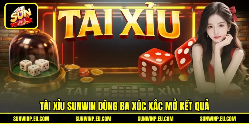 Tài xỉu Sunwin dùng ba xúc xắc mở kết quả Tài xỉu Sunwin dùng ba xúc xắc mở kết quả