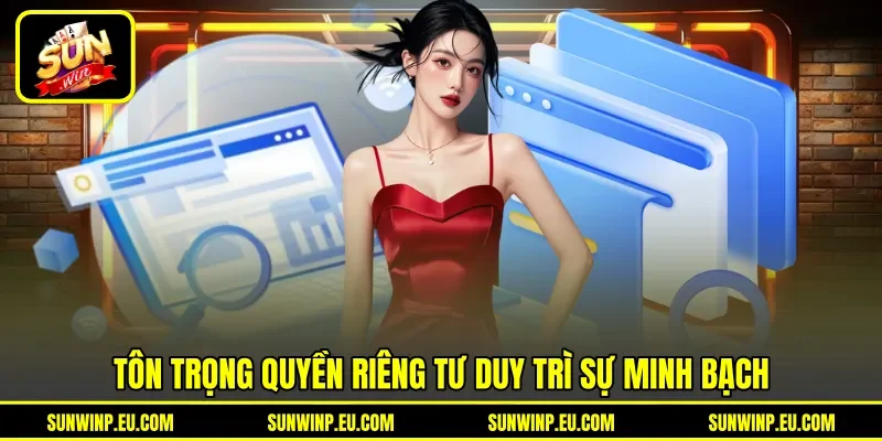 Tôn trọng quyền riêng tư duy trì sự minh bạch Tôn trọng quyền riêng tư duy trì sự minh bạch