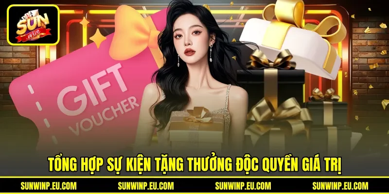 Tổng hợp sự kiện tặng thưởng độc quyền giá trị Tổng hợp sự kiện tặng thưởng độc quyền giá trị
