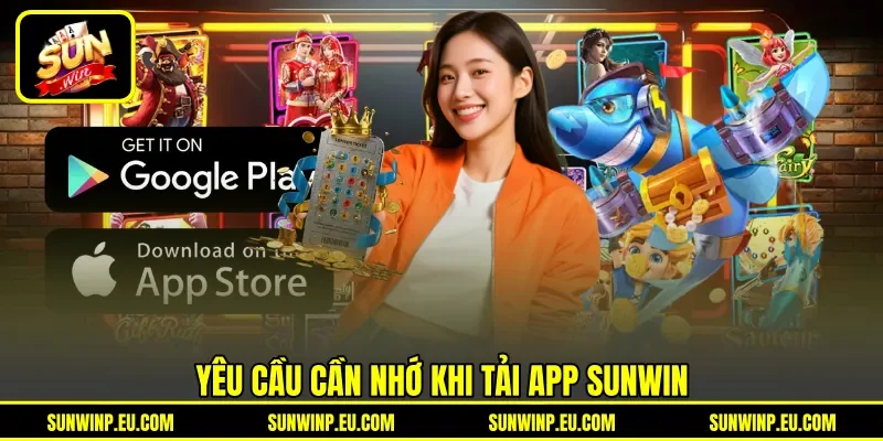 Yêu cầu cần nhớ khi tải app Sunwin Yêu cầu cần nhớ khi tải app Sunwin